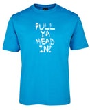 Pull Ya Head In! Adults T-Shirt (Aqua)