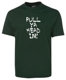 Pull Ya Head In! Adults T-Shirt (Bottle Green)