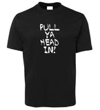 Pull Ya Head In! Adults T-Shirt (Black)