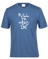 Pull Ya Head In! Adults T-Shirt (Indigo)