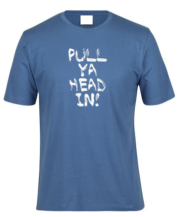 Pull Ya Head In! Adults T-Shirt (Indigo)