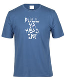 Pull Ya Head In! Adults T-Shirt (Indigo)